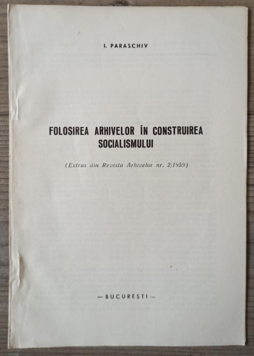 Folosirea arhivelor in construirea socialismului - I. Paraschiv