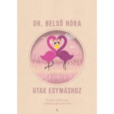Utak egym&aacute;shoz - &Uacute;j kiad&aacute;s - &Eacute;rzelmi tudatoss&aacute;g a boldog kapcsolatokban - Belső N&oacute;ra