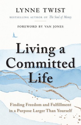 Living a Committed Life: Finding Freedom and Fulfillment in a Purpose Larger Than Yourself foto