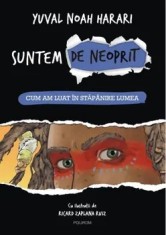 Suntem de neoprit. Cum am luat in stapanire lumea/Yuval Noah Harari