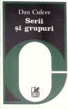 Serii si Grupuri (Texte Critice) - Dan Culcer, Cartea Romaneasca 1981, Beletristica, Biografii, Memorii, Jurnale, Paperback, 319 Pagini