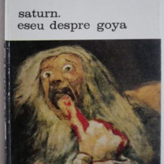 Saturn. Eseu despre Goya - Andre Malraux