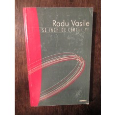 Se &icirc;nchide cercul?! - Radu Vasile