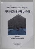 PERSPECTIVE SPRE UNITATE , VOLUMUL I : PARTITURILE EDUCATIEI de ROSE MARIE DENISSE DRAGOE , 2023 , PREZINTA URME DE INDOIRE