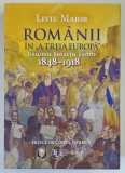 LIVIU MAIOR , ROMANII IN A TREIA EUROPA , LOIALITATE , REVOLUTIE , UNITATE , 1848 - 1918 , fresce de COSTIN PETRESCU , 2025 *EDITIE ANIVERSARA