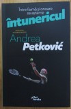 Andrea Petkovic - Intre faima si onoare se asterne intunericul (ed. Pilot Books) - sport, tenis, semifinalista la Roland Garros 2014 vs. Simona Halep