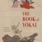 The Book of Yokai: Mysterious Creatures of Japanese Folklore