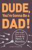Dude, You&#039;re Gonna Be a Dad!: How to Get (Both of You) Through the Next 9 Months