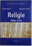 Cumpara ieftin Religie clasa a V-a &ndash; Walter Bosch, Gheorghe Catana