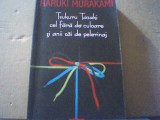 Haruki Murakami - TSUKURU TAZAKI CEL FARA DE CULOARE SI ANII SAI DE PELERINAJ