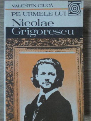 PE URMELE LUI NICOLAE GRIGORESCU-VALENTIN CIUCA-161534 foto