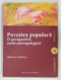 POVESTEA POPULARA , O PERSPECTIVA SOCIO-ANTROPOLOGICA de MICHEL VALIERE , 2009