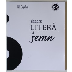 DESPRE LITERA SI SEMN , CATALOG DE PICTURA , 2018 *EDITIE BILINGVA