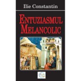Entuziasmul melancolic - Ilie Constantin