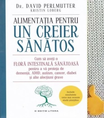 Alimentatia pentru un creier sanatos David Perlmutter, Kristin Loberg foto