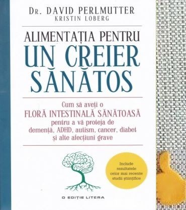Alimentatia pentru un creier sanatos David Perlmutter, Kristin Loberg