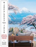 Mindfulness Travel Japan: Nature, Food, Walks, Meditation, Onsen and More