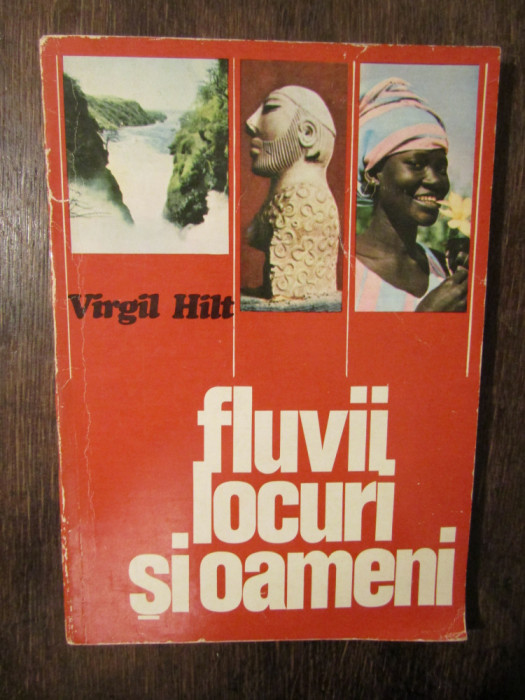 Fluvii, locuri și oameni - Virgil Hilt