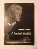 Gheorghe Jurebie - Pe frontierele identității (1998, prefață de Radu Ciuceanu)