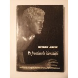 Gheorghe Jurebie - Pe frontierele identității (1998, prefață de Radu Ciuceanu)