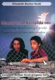 Cumpara ieftin Miracolul vindecarii copilului meu. Manual de vindecare a autismului. Deprinderi si exercitii/Elizabeth Burton Scott, Lynne Gillis
