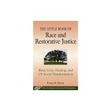 The Little Book of Race and Restorative Justice: Black Lives, Healing, and Us Social Transformation