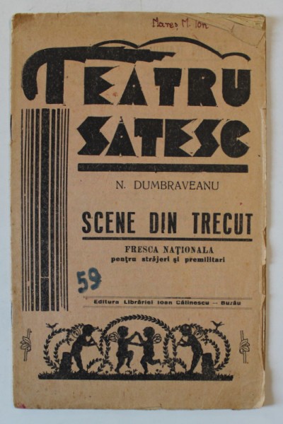 TEATRU SATESC de N. DUMBRAVEANU , SCENE DIN TRECUT , FRESCA NATIONALA PENTRU STRAJERI SI PREMILITARI , EDITIE INTERBELICA