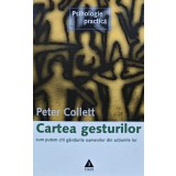 Cartea gesturilor. Cum putem citi gandurile oamenilor din actiunile lor - 2005 - Peter Collett (@B287)