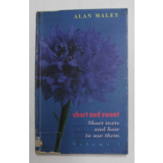 SHORT AND SWEET - SHORTS TEXTS AND HOW TO USE THEM by ALAN MALEY , VOLUMUL I , 1993