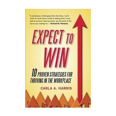 Expect to Win: 10 Proven Strategies for Thriving in the Workplace