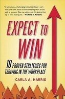 Expect to Win: 10 Proven Strategies for Thriving in the Workplace