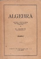 Algebra, Volumul I (Onicescu, Galbura, Editie 1948) foto