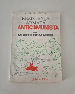 Cicerone Ionitoiu Rezistenta armata anticomunista din muntii Romaniei foto