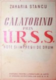 CALATORIND PRIN U.R.S.S. NOTE SI IMPRESII DE DRUM, Zaharia Stancu