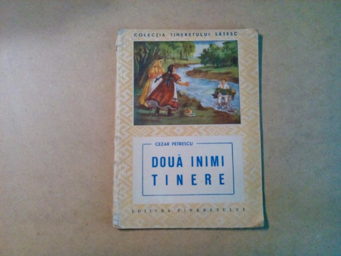 DOUA INIMI TINERE - Cezar Petrescu - Colectia Tineretului Satesc, 1951, 76 p.