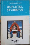 Sufletul si Corpul - Alfred Binet - Psihologie - Editura IRI 1996 - Limba Romana - Psihologie generala