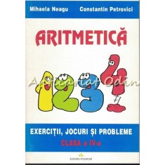 Aritmetica. Exercitii, Jocuri Si Probleme. Clasa a IV-a - Mihaela Neagu