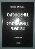 Catolicismul și revizionismul maghiar - Petre Turlea, Editura Semne, 2020, Coperti cartonate, Istorie