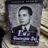 Gheorghe Apostol - Eu si Gheorghiu Dej