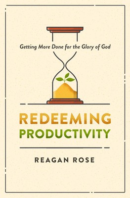 Redeeming Productivity: Getting More Done for the Glory of God foto