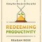 Redeeming Productivity: Getting More Done for the Glory of God