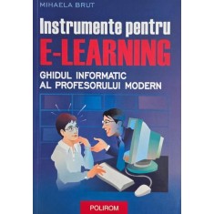 Instrumente pentru e-learning. Ghidul informatic al profesorului modern - Mihaela Brut