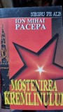 Mostenirea Kremlinului - Ion Mihai Pacepa, Ed. Venus 1993, Carte Istorie, 525 Pagini