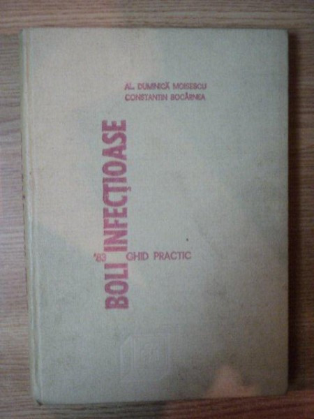 GHID PRACTIC PENTRU BOLI INFECTIOASE de ALEXANDRU DUMINICA MOISESCU , CONSTANTIN BOCARNEA , 1983