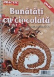 Revista Practic in bucatarie, nr. special. Bunatati cu ciocolata