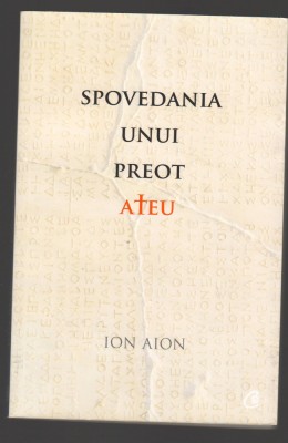 C9850 - SPOVEDANIA UNUI PREOT ATEU - ION AION foto