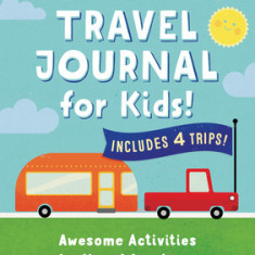 The Ultimate Travel Journal for Kids: Awesome Activities for Your Adventures