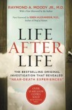 Life After Life: The Bestselling Original Investigation That Revealed &quot;&quot;Near-Death Experiences&quot;&quot;