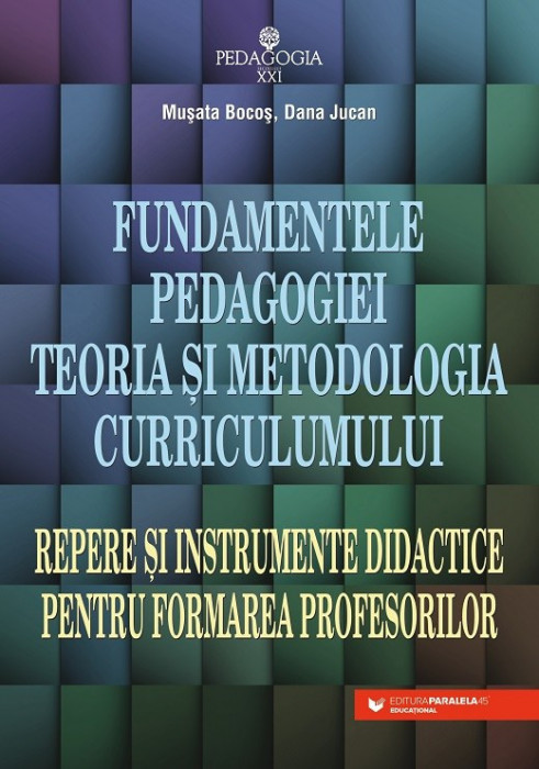 Fundamentele pedagogiei. Teoria ?i metodologia curriculumului. Repere ?i instrumente didactice pentru formarea profesorilor Bocos Musata-Dacia Jucan D