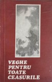 Veghe pentru toate ceasurile - Colectiv, 1972, Bucuresti, Carte Istorie, Limba Romana, 126 pagini, Paperback